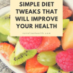 5 Simple Diet Tweaks That Will Improve Your Health