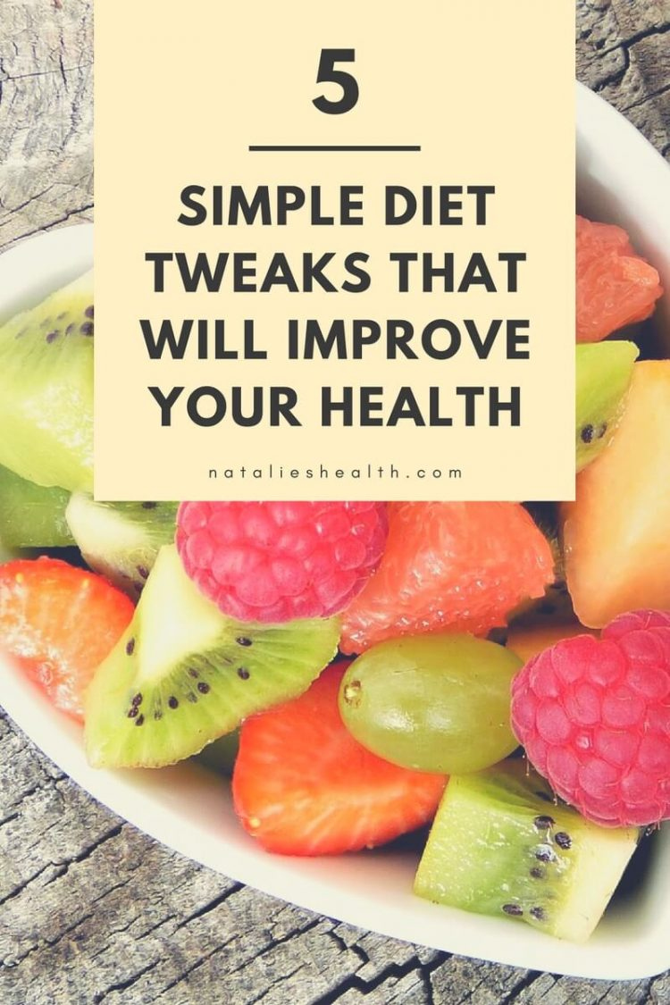 5 Simple Diet Tweaks That Will Improve Your Health 