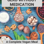 How To Cure GERD Without Medication A Complete Vegan Meal