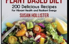 Plant Based Diet 200 Delicious Recipes For Vibrant Health