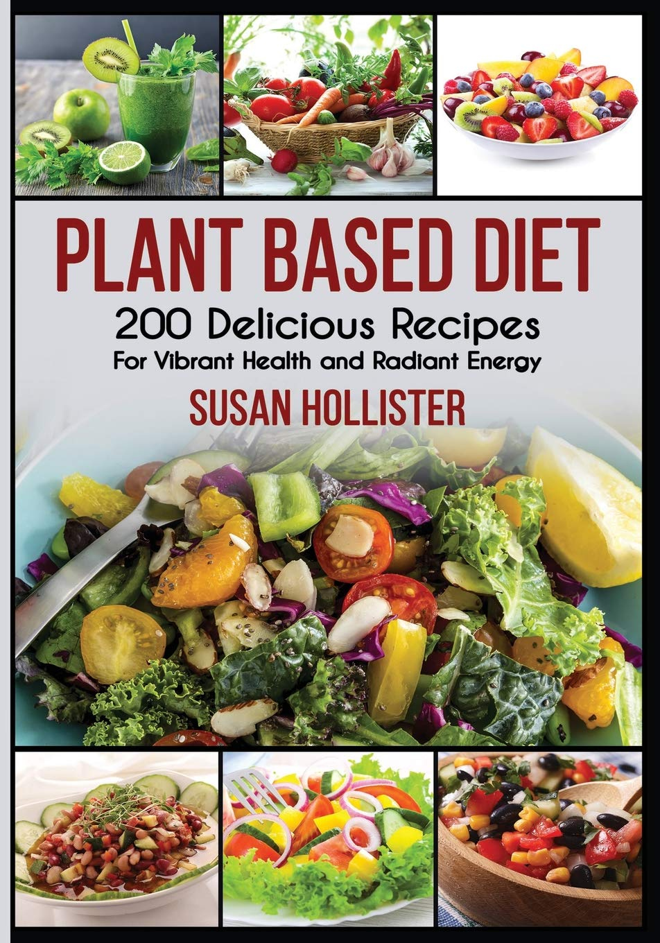 Plant Based Diet 200 Delicious Recipes For Vibrant Health 
