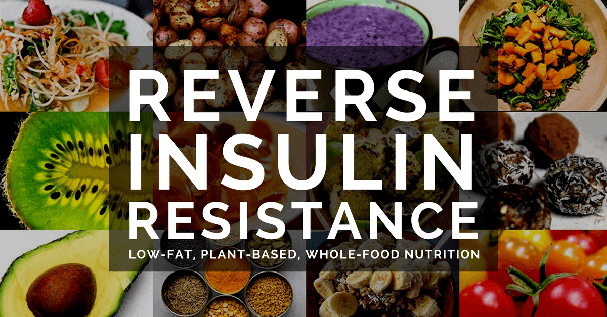 Reverse Insulin Resistance Low Fat Plant Based Whole 