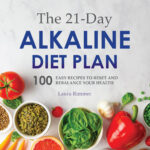 The 21 Day Alkaline Diet Plan 100 Easy Recipes To Reset
